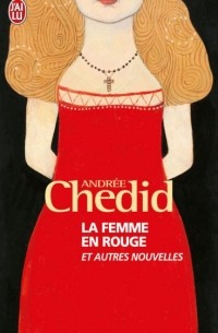 Andrée Chédid - La Femme en rouge, et autres nouvelles