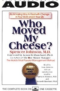 Spencer Johnson - Who Moved My Cheese: An Amazing Way to Deal With Change in Your Work and In Your Life