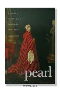 Douglas Smith - The Pearl: A True Tale of Forbidden Love in Catherine the Great's Russia