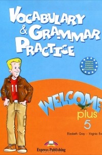  - Welcome Plus 5: Vocabulary and Grammar Practice