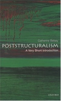 Catherine Belsey - Poststructuralism: A Very Short Introduction