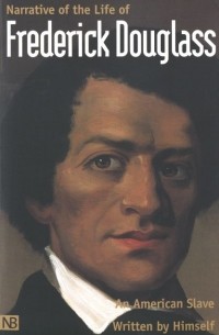 Фредерик Дуглас - Narrative of the Life of Frederick Douglass, An American Slave Written By Himself