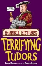 Терри Диэри - Terrifying Tudors