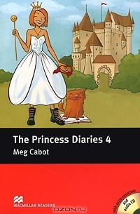 Mag Cabot - The Princess Diaries 4: Pre-intermediate Level (+ 2 CD-ROM)