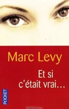 Marc Levy - Et si c&#039;était vrai...