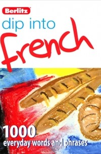  - Dip into French: 1000 words and phrases for everyday use