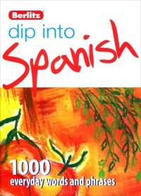  - Dip into Spanish: 1000 words and phrases for everyday use