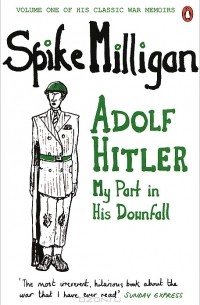 Спайк Миллигэн - Adolf Hitler: My Part in His Downfall