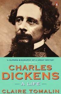 Claire Tomalin - Charles Dickens: A Life