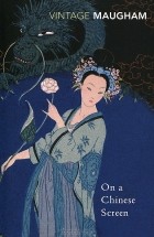 W. Somerset Maugham - On a Chinese Screen