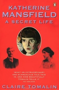 Claire Tomalin - Katherine Mansfield: A Secret Life