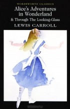 Carroll Lewis - Alice in Wonderland &amp; Through the Looking-Glass (сборник)