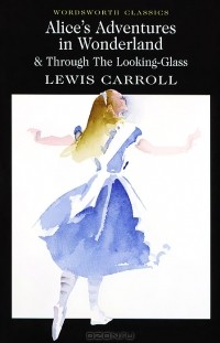 Carroll Lewis - Alice in Wonderland & Through the Looking-Glass (сборник)
