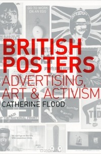 Catherine Flood - British Posters: Advertising, Art and Activism