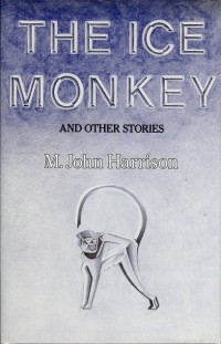M. John Harrison - The Ice Monkey