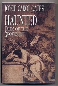 Joyce Carol Oates - Haunted: Tales of the Grotesque