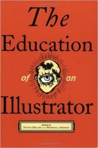 Стивен Хеллер - Образование иллюстратора ( The Education of an Illustrator)