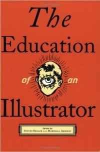 Стивен Хеллер - Образование иллюстратора ( The Education of an Illustrator)