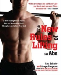  - The New Rules of Lifting for Abs: A Myth-Busting Fitness Plan for Men and Women who Want a Strong Core and a Pain-Free Back