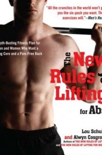  - The New Rules of Lifting for Abs: A Myth-Busting Fitness Plan for Men and Women who Want a Strong Core and a Pain-Free Back