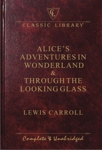 Lewis Carroll - Alice's adventures in wonderland & through the looking glass (сборник)