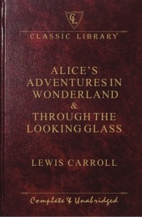 Lewis Carroll - Alice's adventures in wonderland & through the looking glass (сборник)