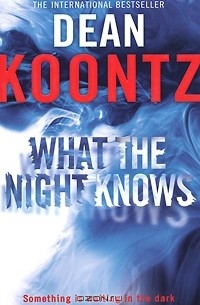Dean Koontz - What the Night Knows