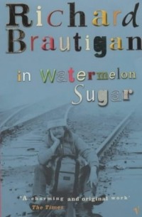 Richard Brautigan - In Watermelon Sugar
