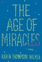 Karen Thompson Walker - The Age Of Miracles