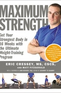  - Maximum Strength: Get Your Strongest Body in 16 Weeks with the Ultimate Weight-Training Program