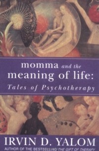 Irvin D. Yalom - Momma and the Meaning of Life
