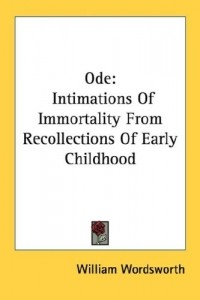 William Wordsworth - Ode: Intimations Of Immortality From Recollections Of Early Childhood
