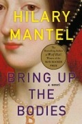 Hilary Mantel - Bring Up the Bodies
