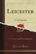 Francis William Lauderdale Adams - Leicester: An Autobiography, Vol. 1 of 2