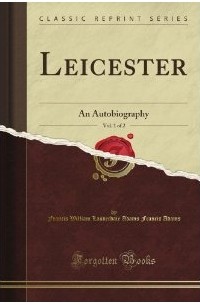 Francis William Lauderdale Adams - Leicester: An Autobiography, Vol. 1 of 2