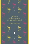 Lewis Carroll - Alice's Adventures in Wonderland and Through the Looking Glass (сборник)