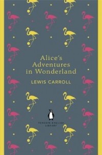 Lewis Carroll - Alice's Adventures in Wonderland and Through the Looking Glass (сборник)