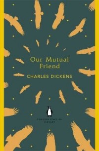 Charles Dickens - Our Mutual Friend