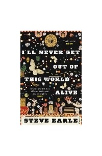Steve Earle - I'll Never Get out of this World Alive