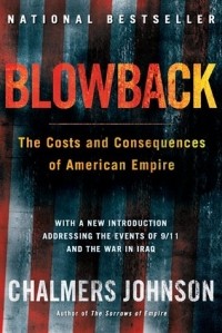 Chalmers Johnson - Blowback: The Costs and Consequences of American Empire