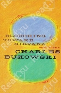 Charles Bukowski - Slouching Toward Nirvana. New Poems