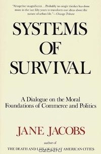 Jane Jacobs - Systems of Survival: A Dialogue on the Moral Foundations of Commerce and Politics