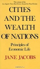 Jane Jacobs - Cities and the Wealth of Nations