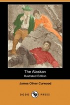 James Oliver Curwood - The Alaskan