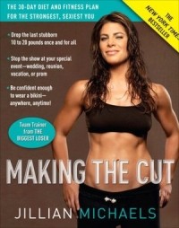 Jillian Michaels - Making the Cut: The 30-Day Diet and Fitness Plan for the Strongest, Sexiest You