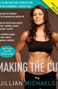 Jillian Michaels - Making the Cut: The 30-Day Diet and Fitness Plan for the Strongest, Sexiest You