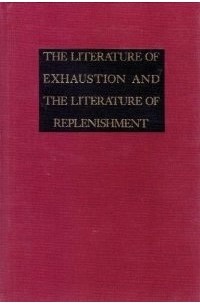 John Barth - The Literature Of Exhaustion. The Literature Of Replenishment