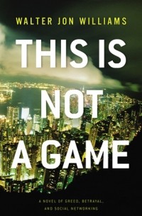 Walter Jon Williams - This Is Not a Game