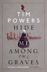 Tim Powers - Hide Me Among the Graves