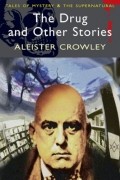 Aleister Crowley - The Drug and Other Stories